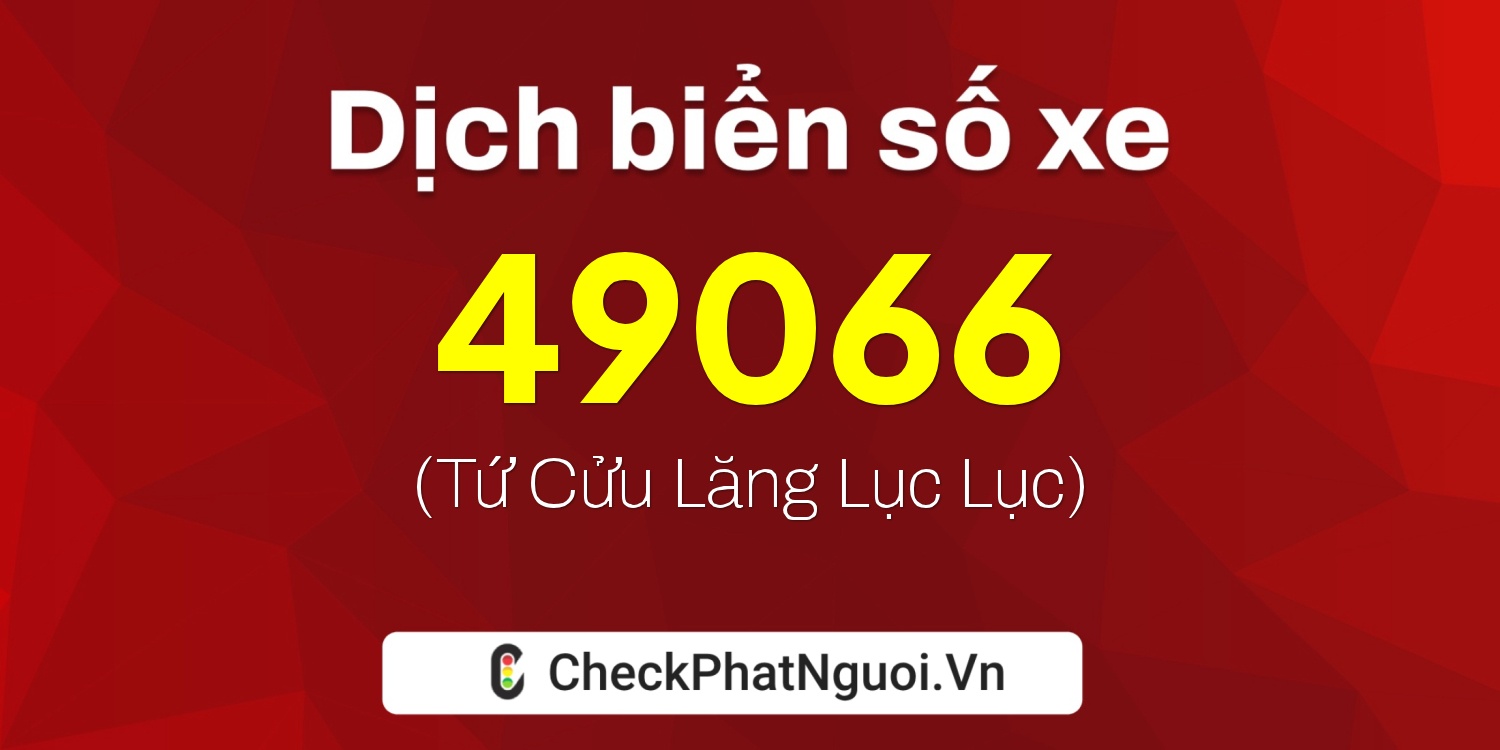 Dịch ý nghĩa <b>biển số xe 36C-49066</b> tại website checkphatnguoi.vn