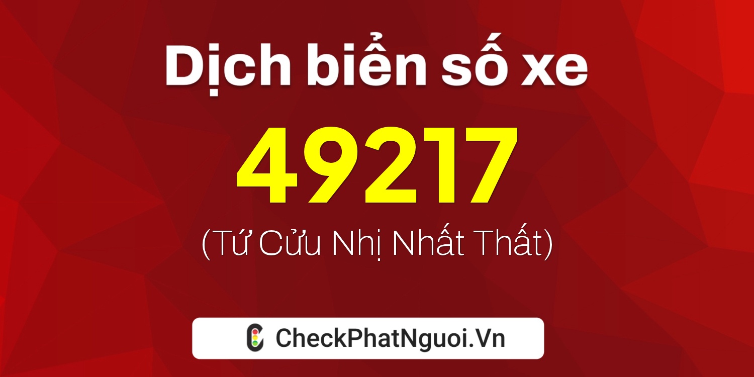 Dịch ý nghĩa <b>biển số xe 61D1-49217</b> tại website checkphatnguoi.vn