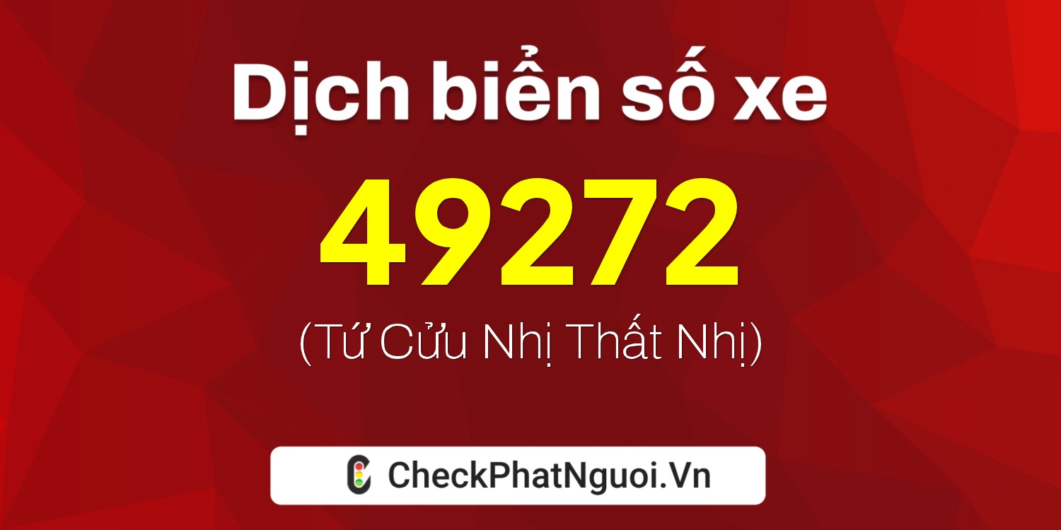 Dịch ý nghĩa <b>biển số xe 60F1-49272</b> tại website checkphatnguoi.vn