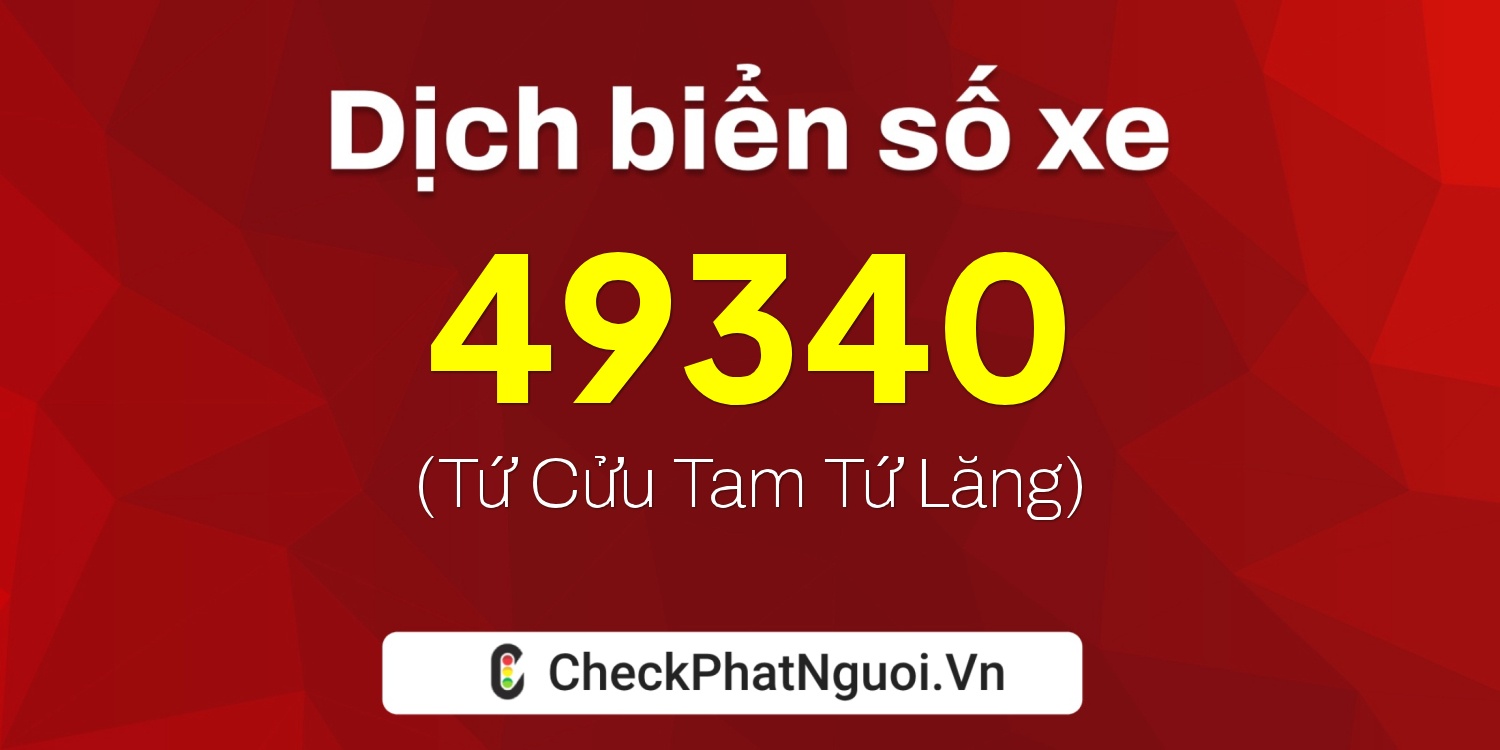 Dịch ý nghĩa <b>biển số xe 86B1-49340</b> tại website checkphatnguoi.vn
