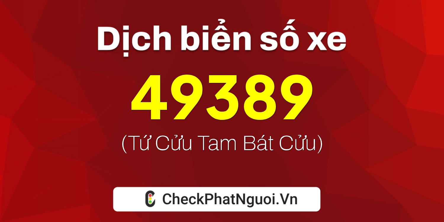 Dịch ý nghĩa <b>biển số xe 88F1-49389</b> tại website checkphatnguoi.vn