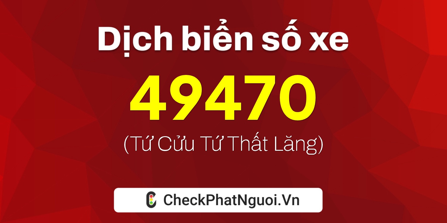 Dịch ý nghĩa <b>biển số xe 75D1-49470</b> tại website checkphatnguoi.vn