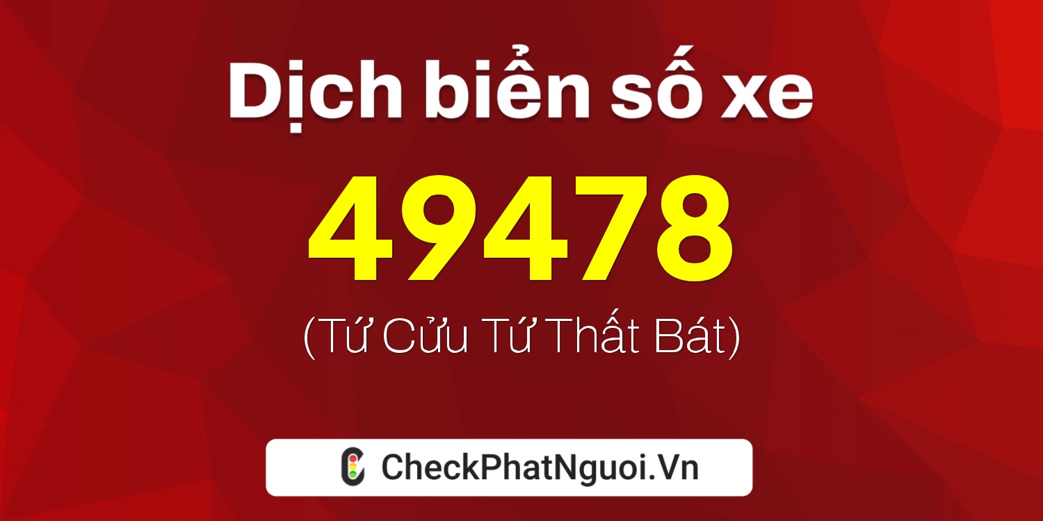 Dịch ý nghĩa <b>biển số xe 36A-49478</b> tại website checkphatnguoi.vn