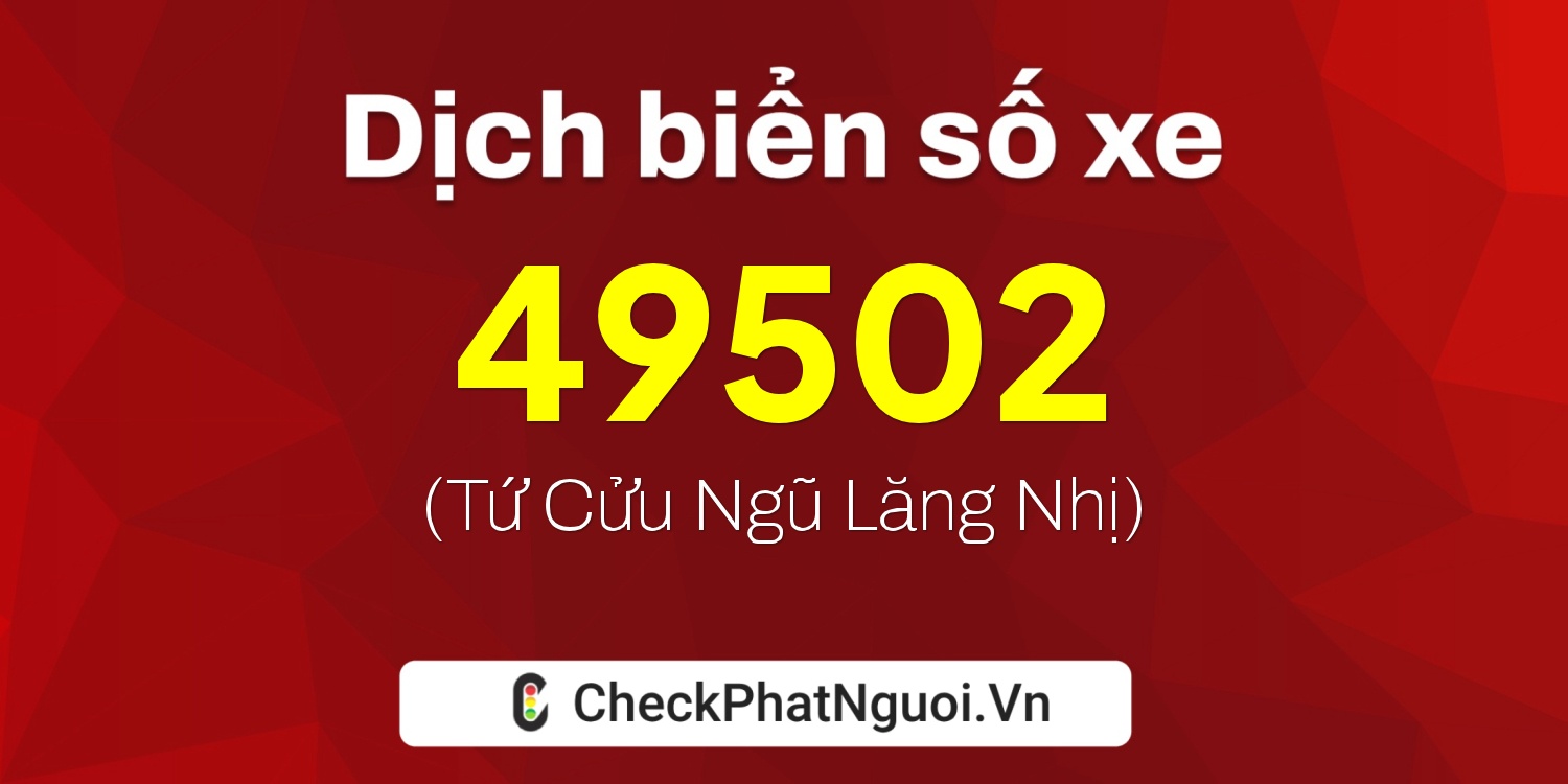 Dịch ý nghĩa <b>biển số xe 30L-49502</b> tại website checkphatnguoi.vn