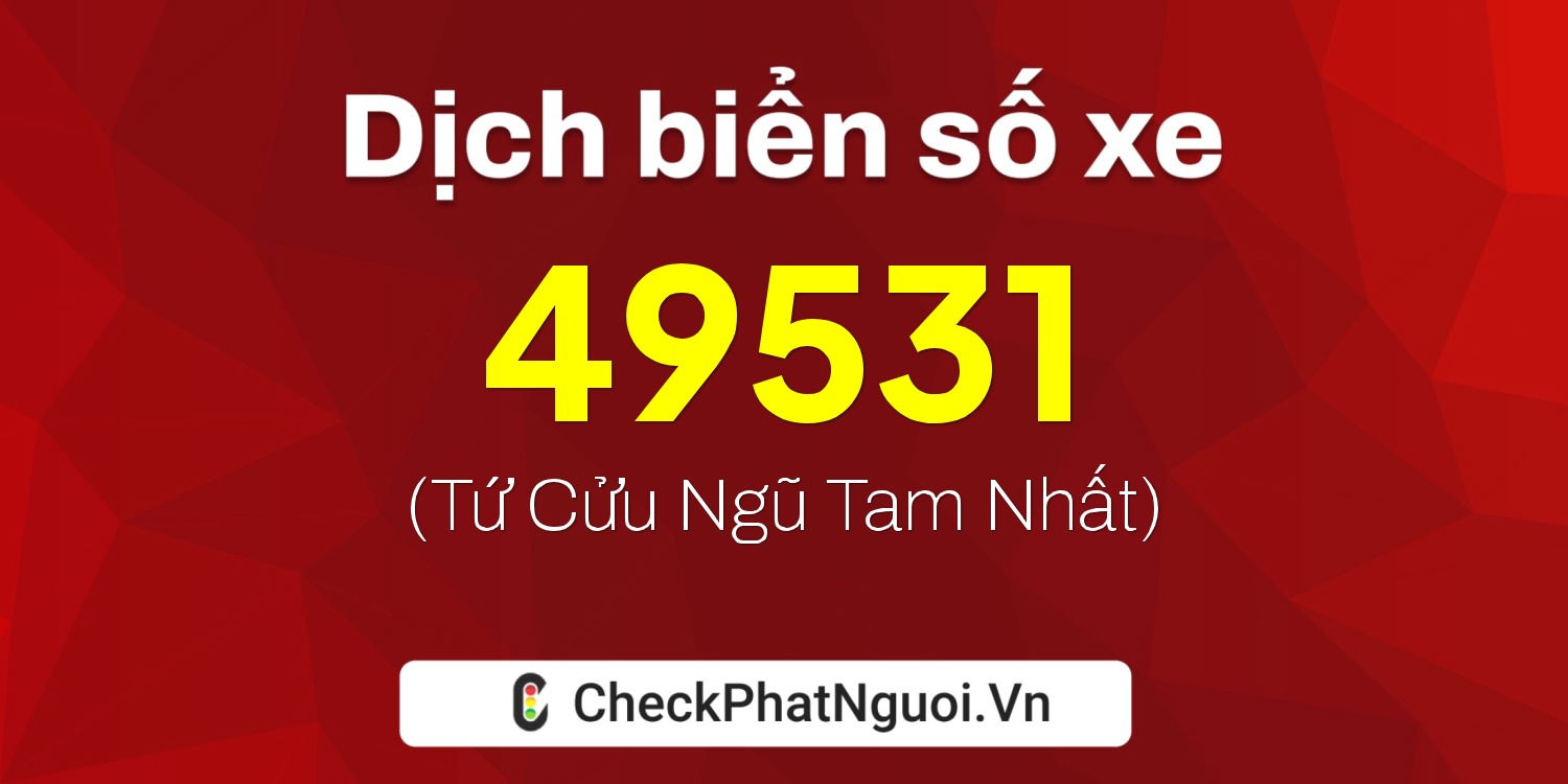 Dịch ý nghĩa <b>biển số xe 20A-49531</b> tại website checkphatnguoi.vn
