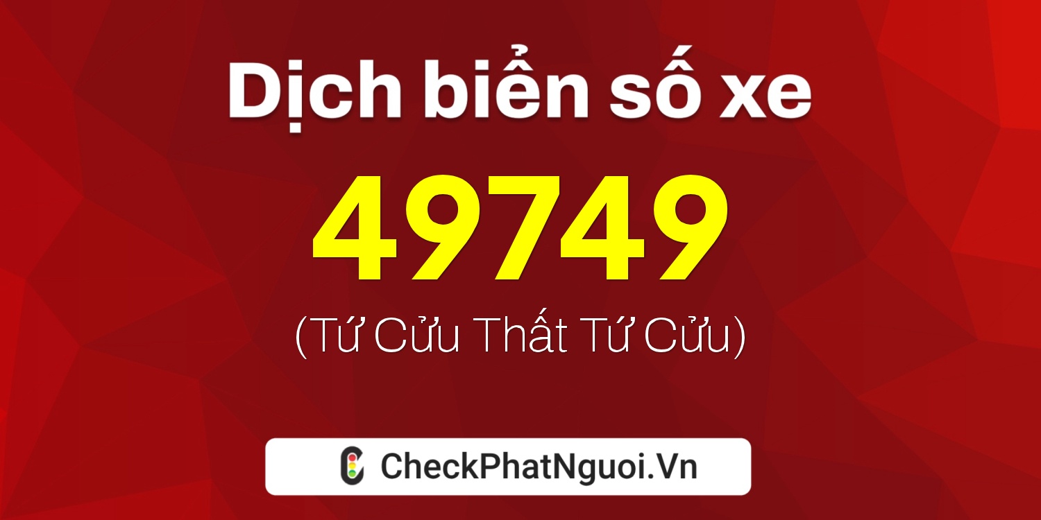 Dịch ý nghĩa <b>biển số xe 29X7-49749</b> tại website checkphatnguoi.vn