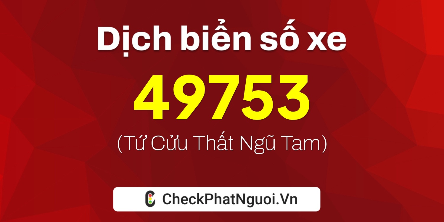 Dịch ý nghĩa <b>biển số xe 89AB-49753</b> tại website checkphatnguoi.vn