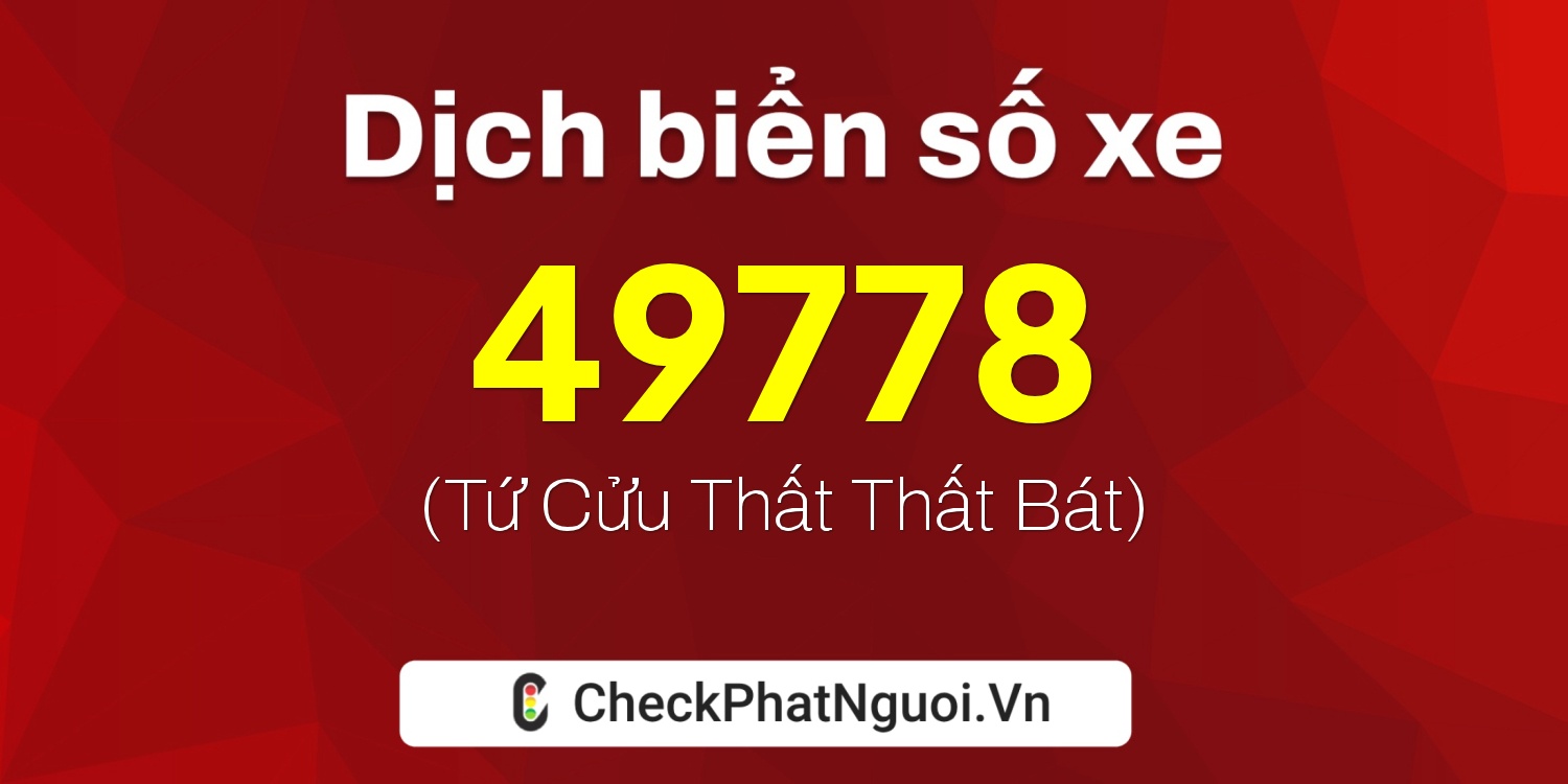 Dịch ý nghĩa <b>biển số xe 29U1-49778</b> tại website checkphatnguoi.vn