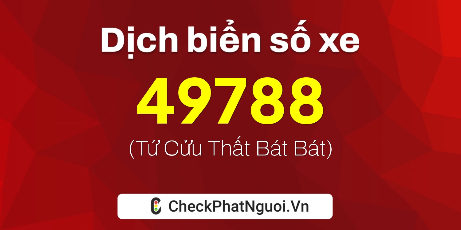Dịch ý nghĩa <b>biển số xe 75F1-49788</b> tại website checkphatnguoi.vn
