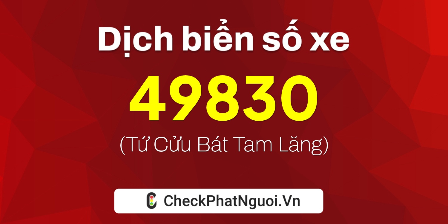 Dịch ý nghĩa <b>biển số xe 36B7-49830</b> tại website checkphatnguoi.vn