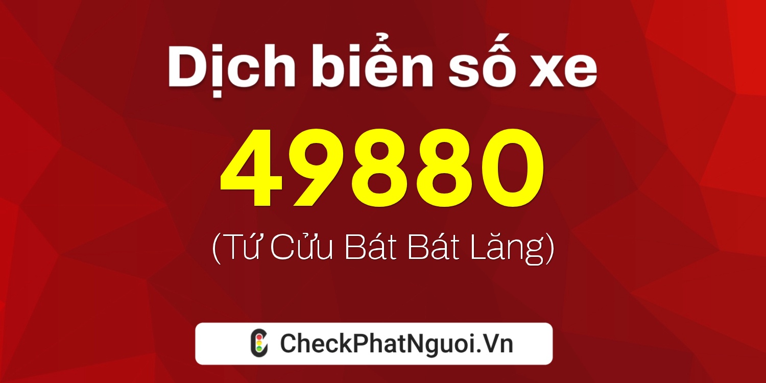 Dịch ý nghĩa <b>biển số xe 30M-49880</b> tại website checkphatnguoi.vn