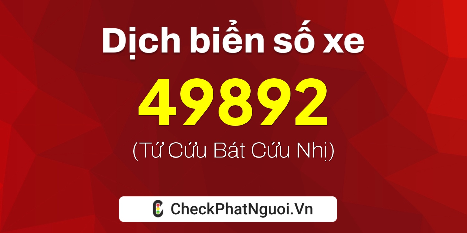 Dịch ý nghĩa <b>biển số xe 29X3-49892</b> tại website checkphatnguoi.vn