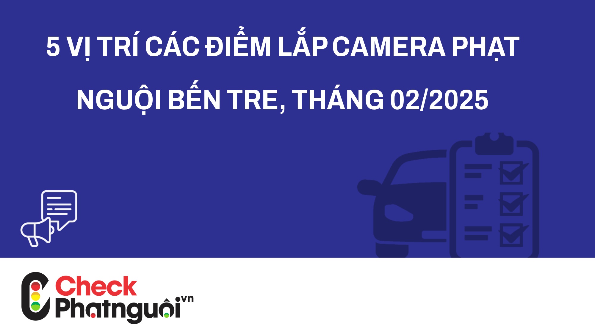 5 vị trí các điểm lắp camera phạt nguội Bến Tre, tháng 02/2025 | checkphatnguoi.vn