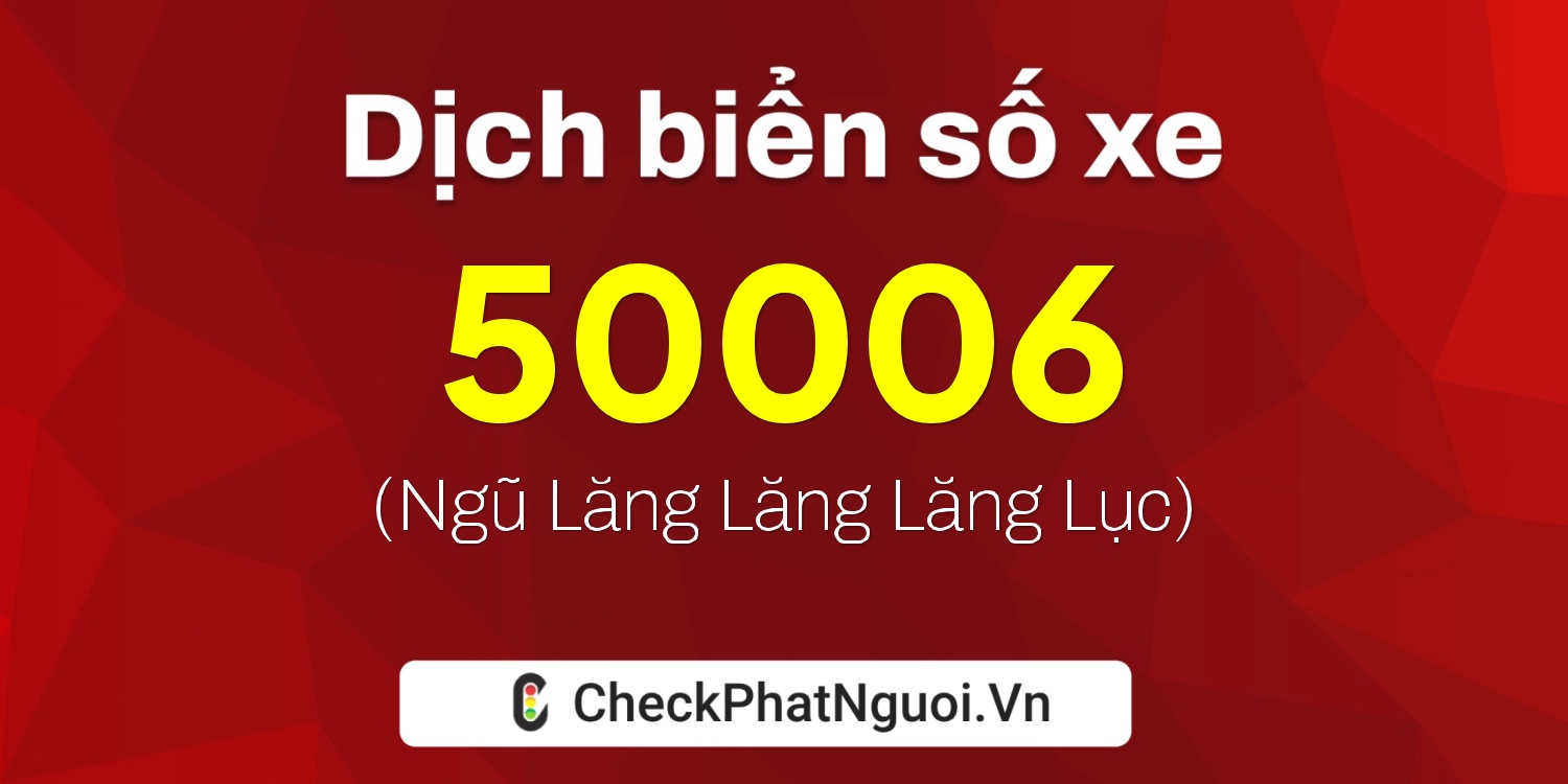 Dịch ý nghĩa <b>biển số xe 59D2-50006</b> tại website checkphatnguoi.vn