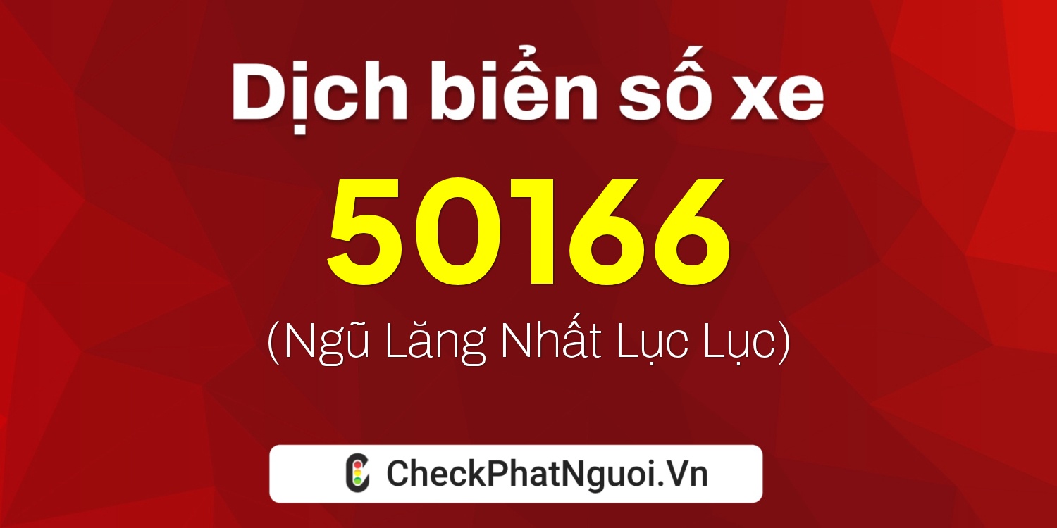 Dịch ý nghĩa <b>biển số xe 30H-50166</b> tại website checkphatnguoi.vn