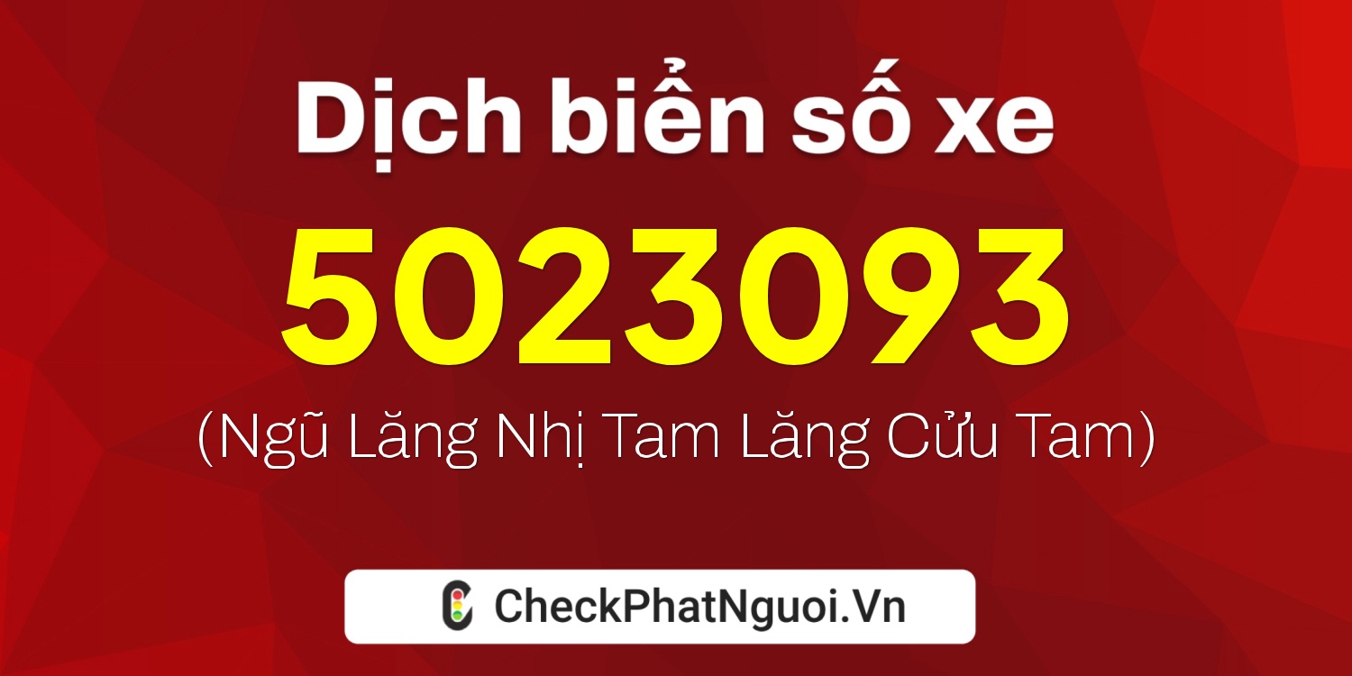 Dịch ý nghĩa <b>biển số xe 5023093</b> tại website checkphatnguoi.vn