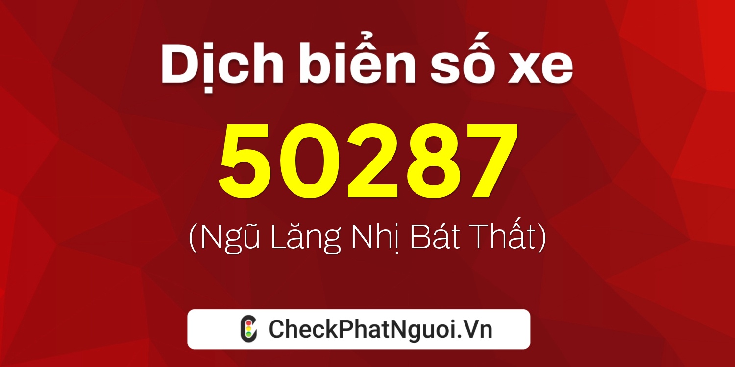 Dịch ý nghĩa <b>biển số xe 14A-50287</b> tại website checkphatnguoi.vn