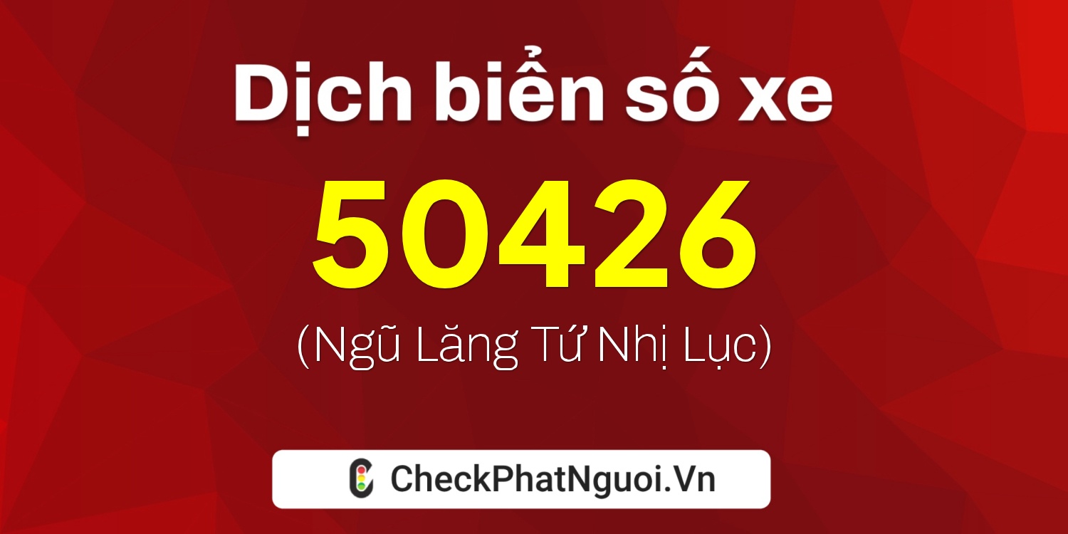 Dịch ý nghĩa <b>biển số xe 68S1-50426</b> tại website checkphatnguoi.vn