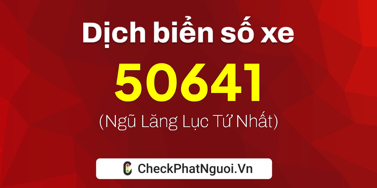Dịch ý nghĩa <b>biển số xe 70A-50641</b> tại website checkphatnguoi.vn