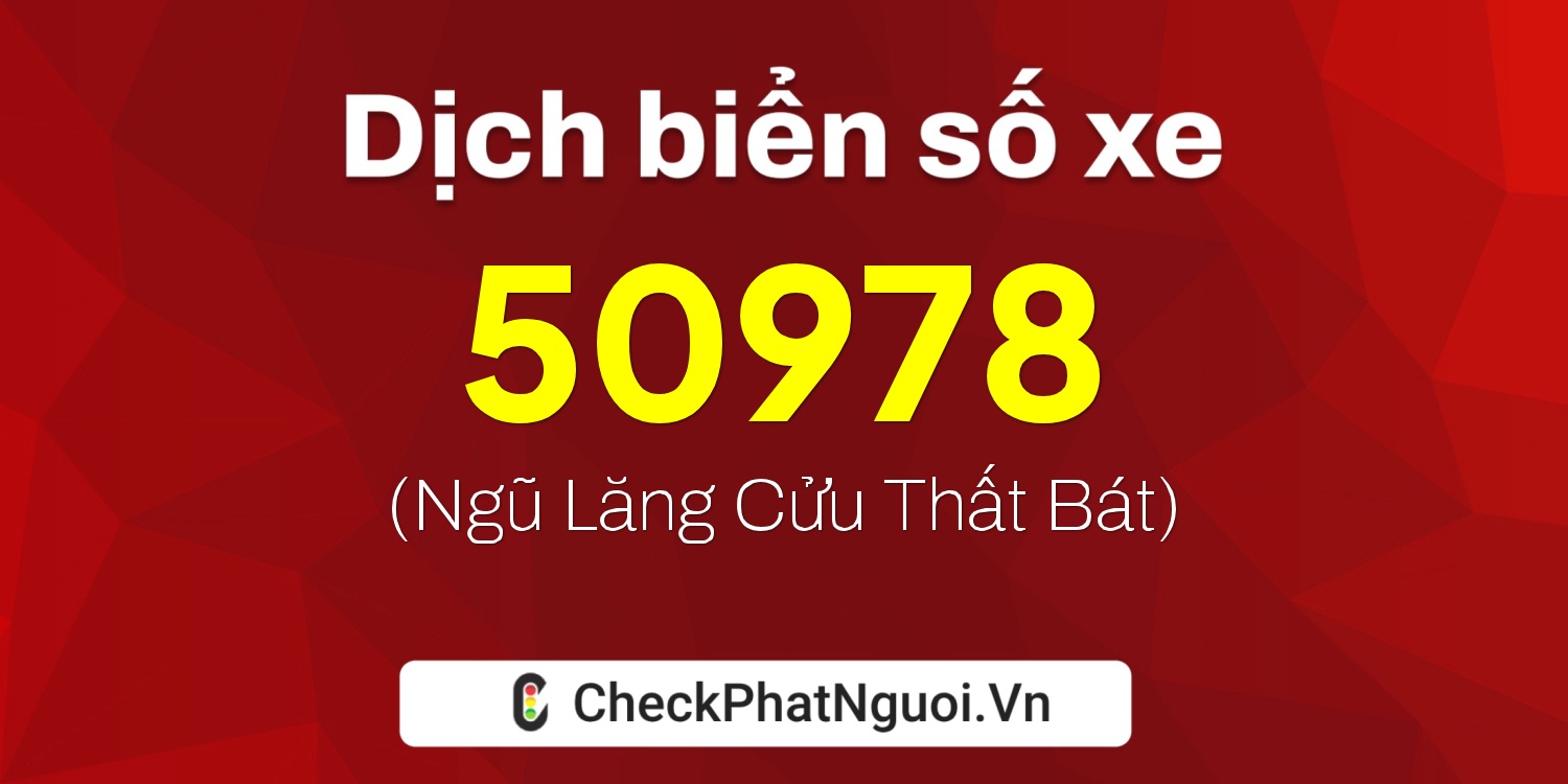 Dịch ý nghĩa <b>biển số xe 15A-50978</b> tại website checkphatnguoi.vn