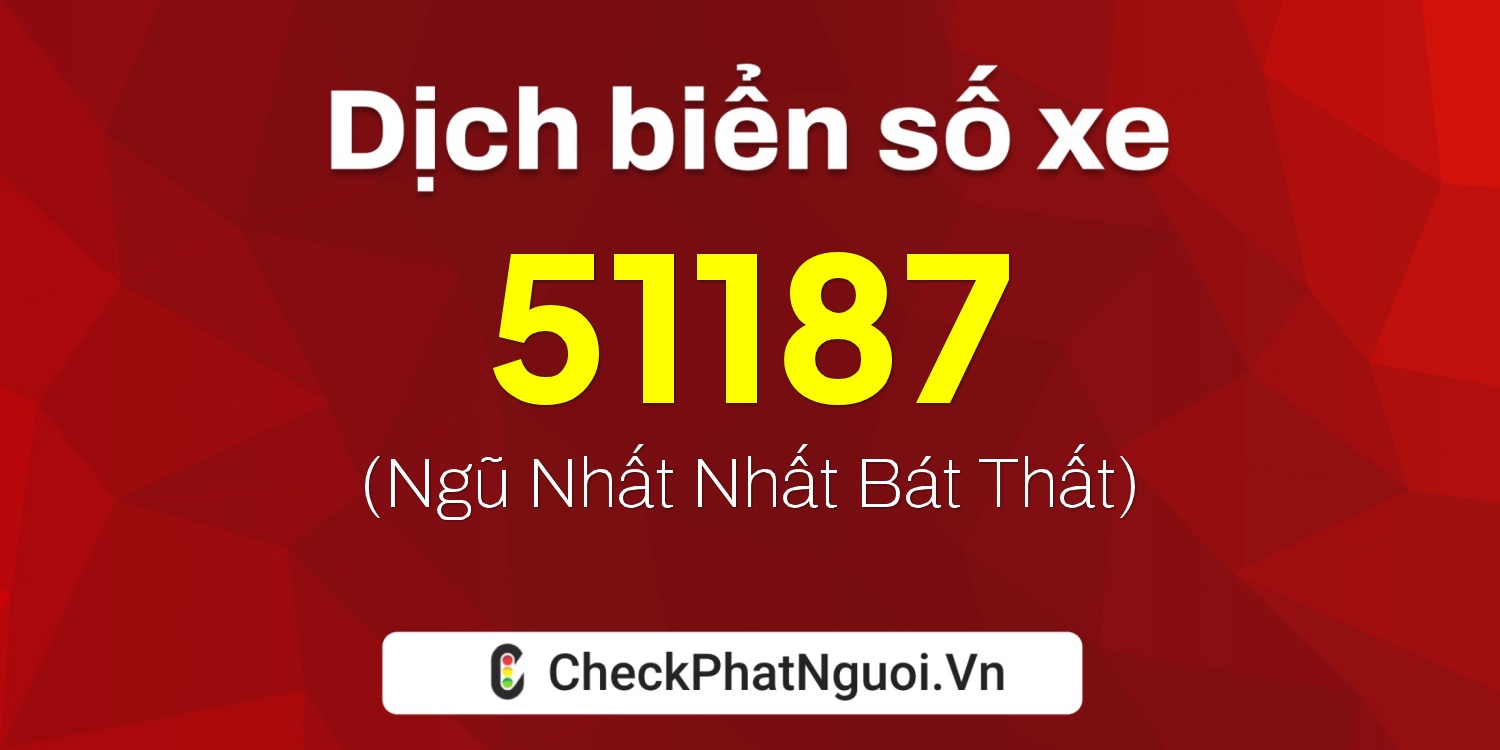 Dịch ý nghĩa <b>biển số xe 88K1-51187</b> tại website checkphatnguoi.vn