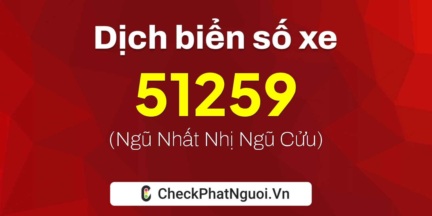 Dịch ý nghĩa <b>biển số xe 15A-51259</b> tại website checkphatnguoi.vn