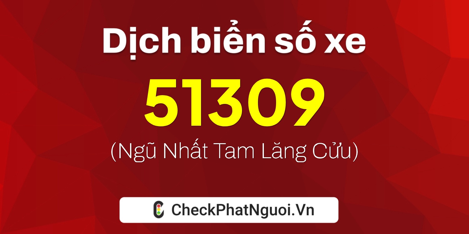 Dịch ý nghĩa <b>biển số xe 35B1-51309</b> tại website checkphatnguoi.vn