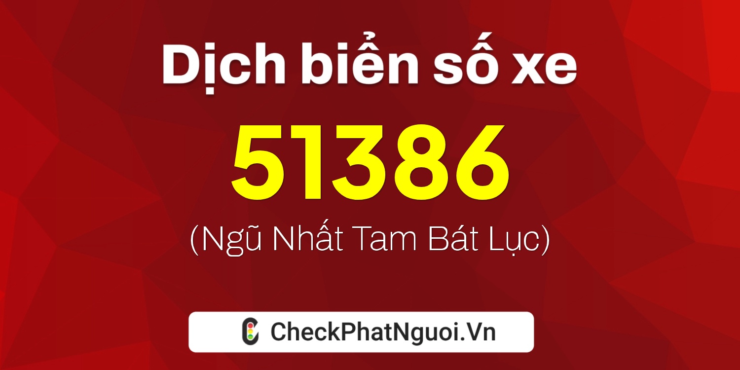 Dịch ý nghĩa <b>biển số xe 89AA-51386</b> tại website checkphatnguoi.vn