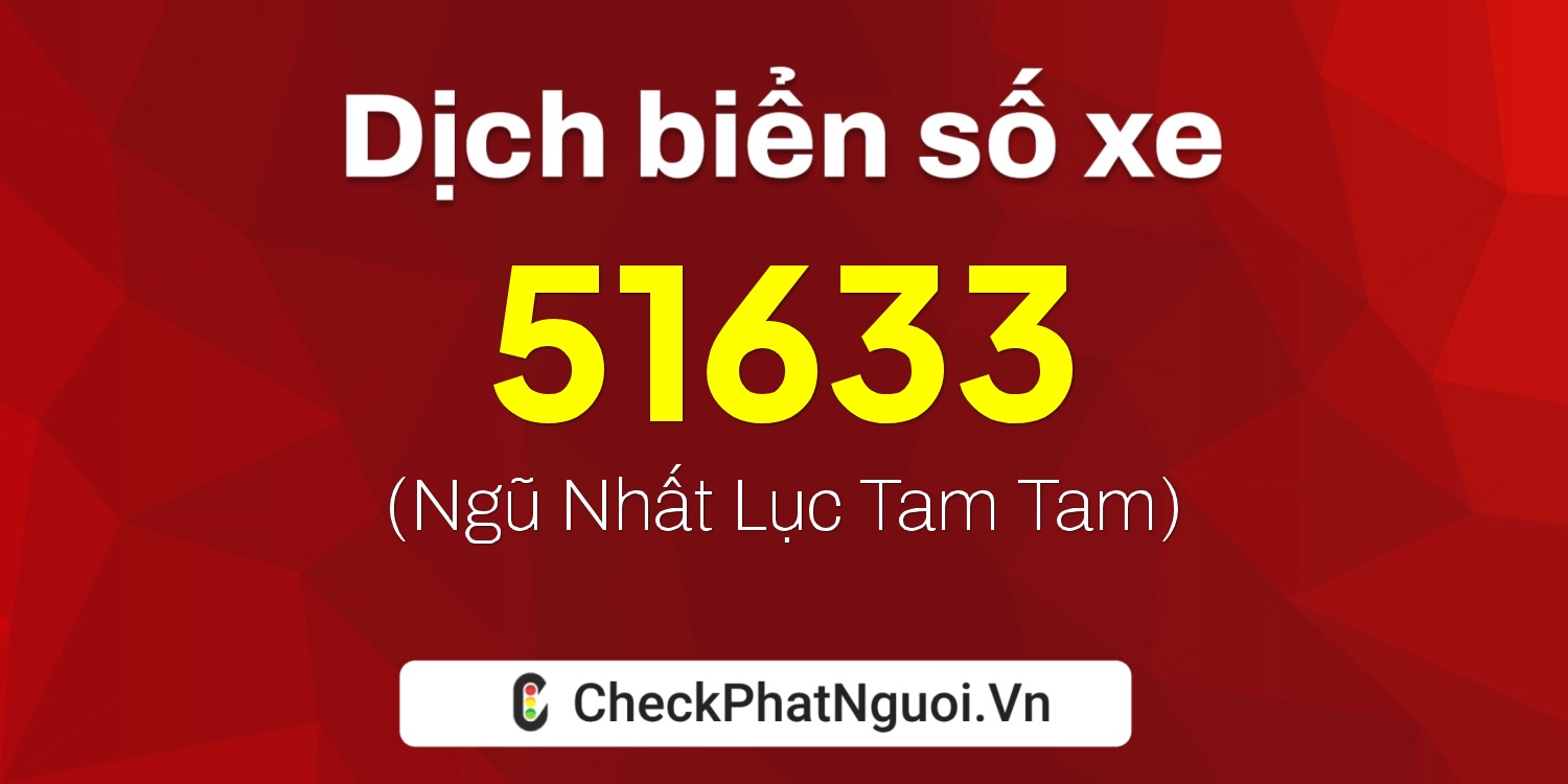 Dịch ý nghĩa <b>biển số xe 20A-51633</b> tại website checkphatnguoi.vn