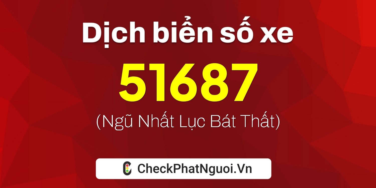 Dịch ý nghĩa <b>biển số xe 14X1-51687</b> tại website checkphatnguoi.vn