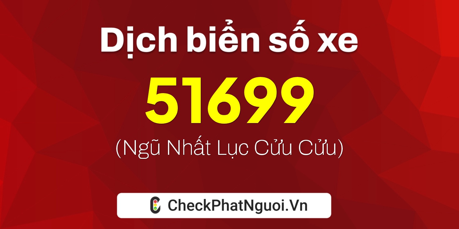Dịch ý nghĩa <b>biển số xe 17B3-51699</b> tại website checkphatnguoi.vn