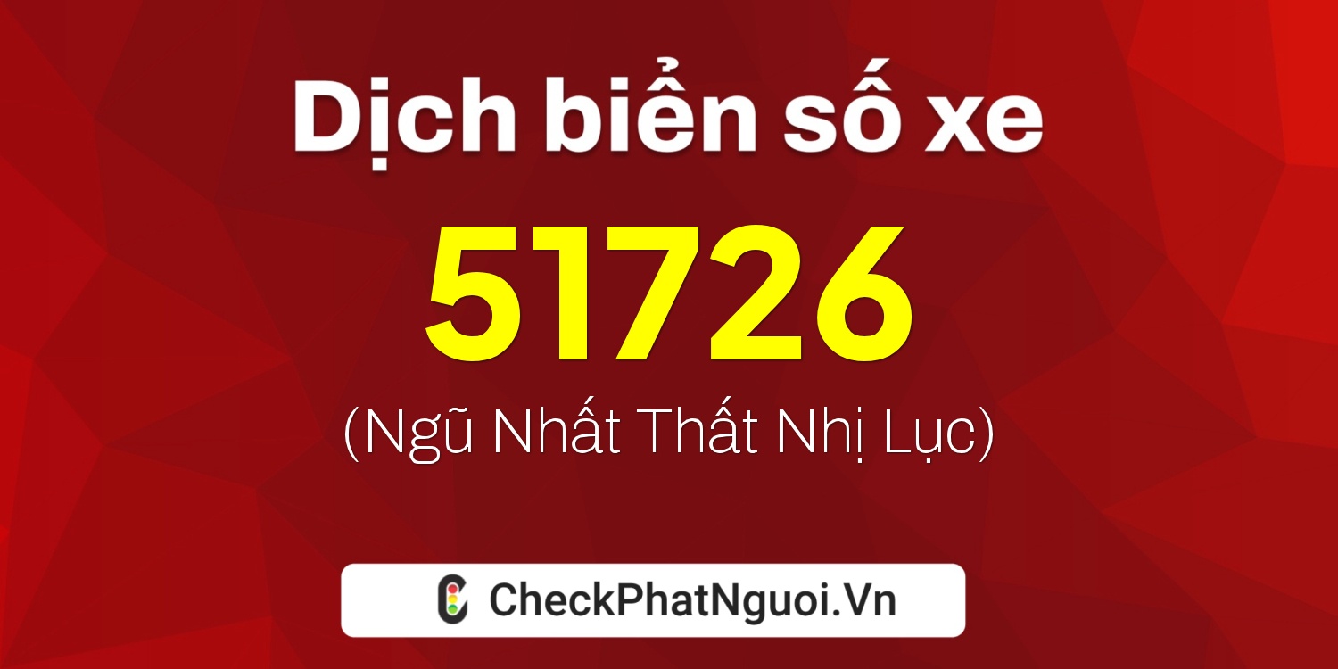 Dịch ý nghĩa <b>biển số xe 30L-51726</b> tại website checkphatnguoi.vn