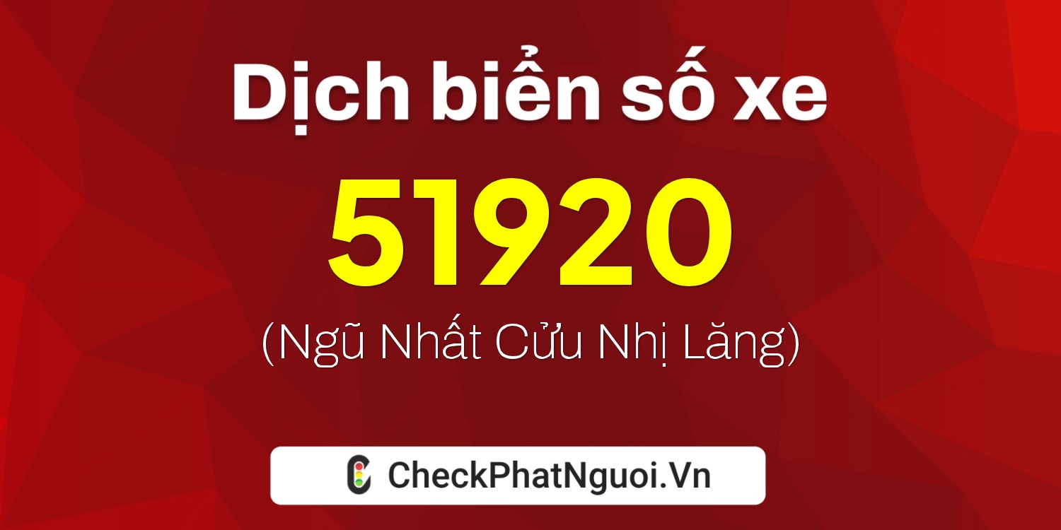 Dịch ý nghĩa <b>biển số xe 68AA-51920</b> tại website checkphatnguoi.vn