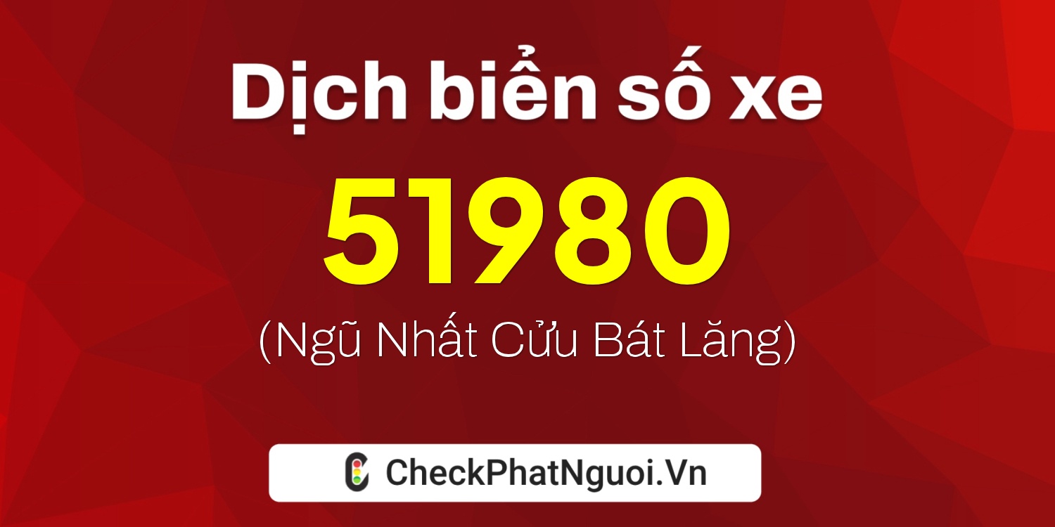 Dịch ý nghĩa <b>biển số xe 20B1-51980</b> tại website checkphatnguoi.vn