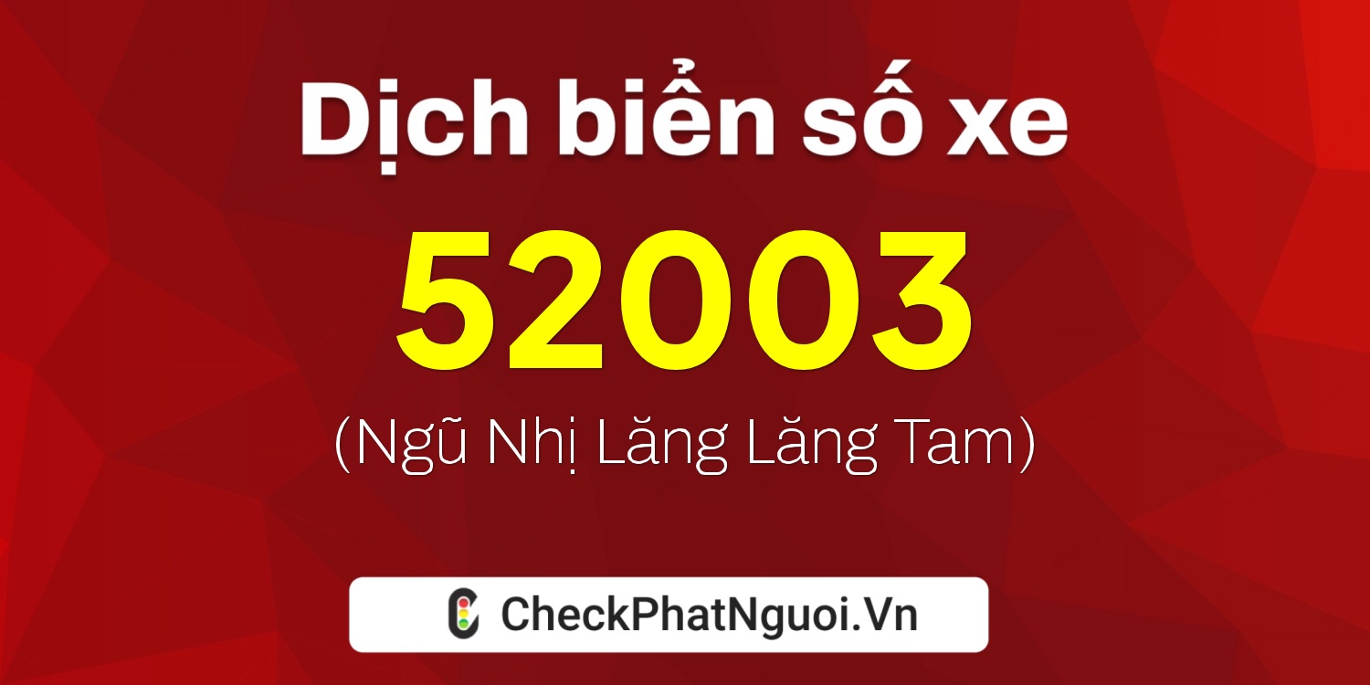 Dịch ý nghĩa <b>biển số xe 60K-52003</b> tại website checkphatnguoi.vn
