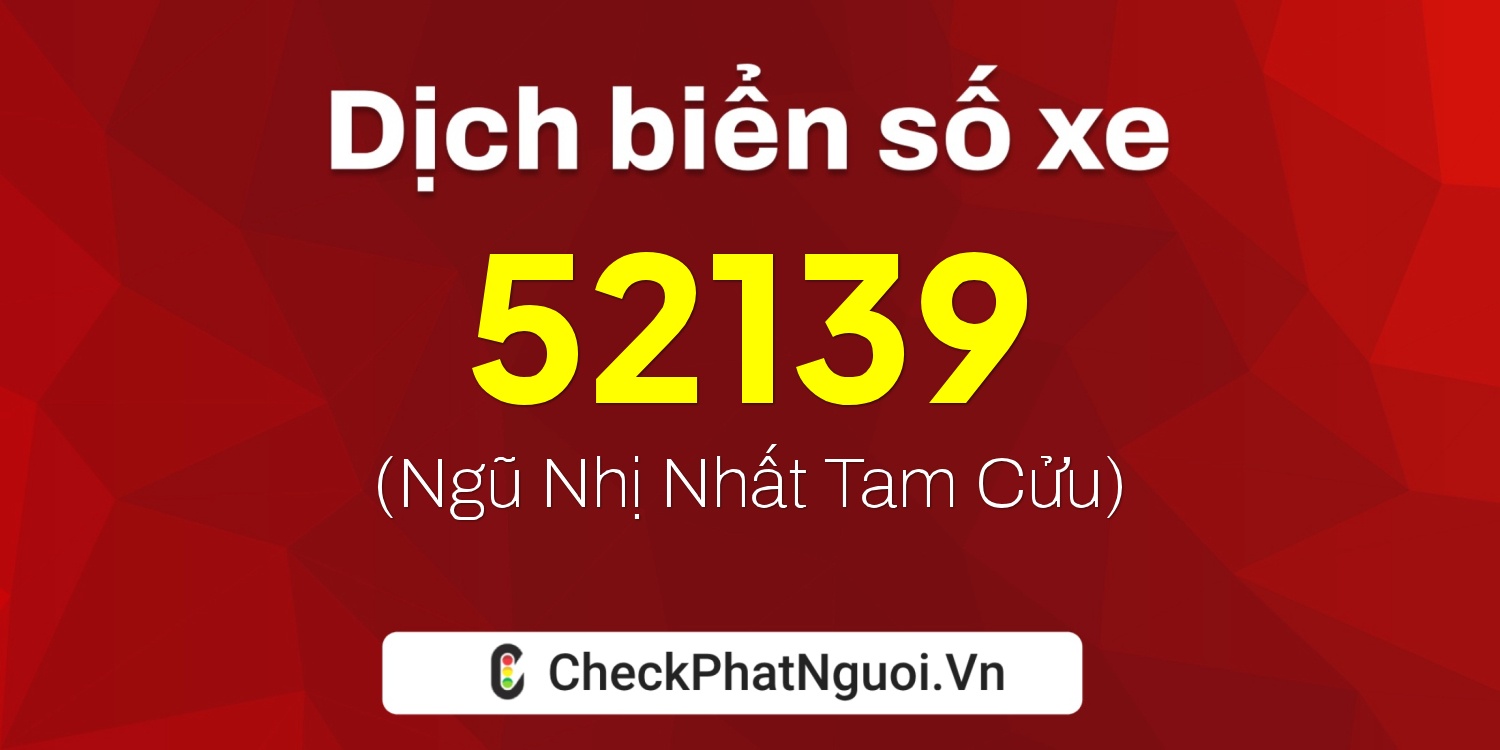 Dịch ý nghĩa <b>biển số xe 29E2-52139</b> tại website checkphatnguoi.vn