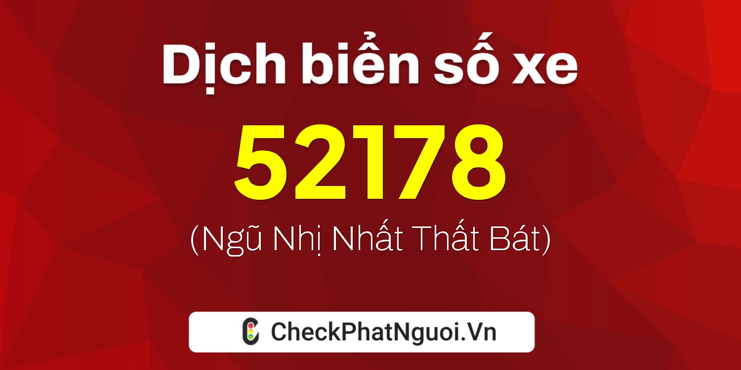 Dịch ý nghĩa <b>biển số xe 65A-52178</b> tại website checkphatnguoi.vn