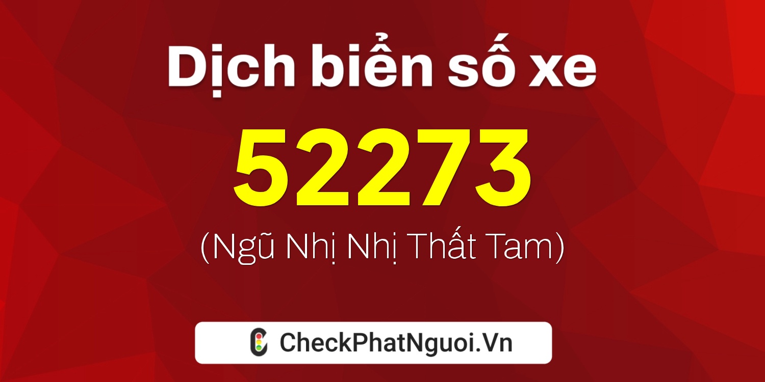 Dịch ý nghĩa <b>biển số xe 66K1-52273</b> tại website checkphatnguoi.vn