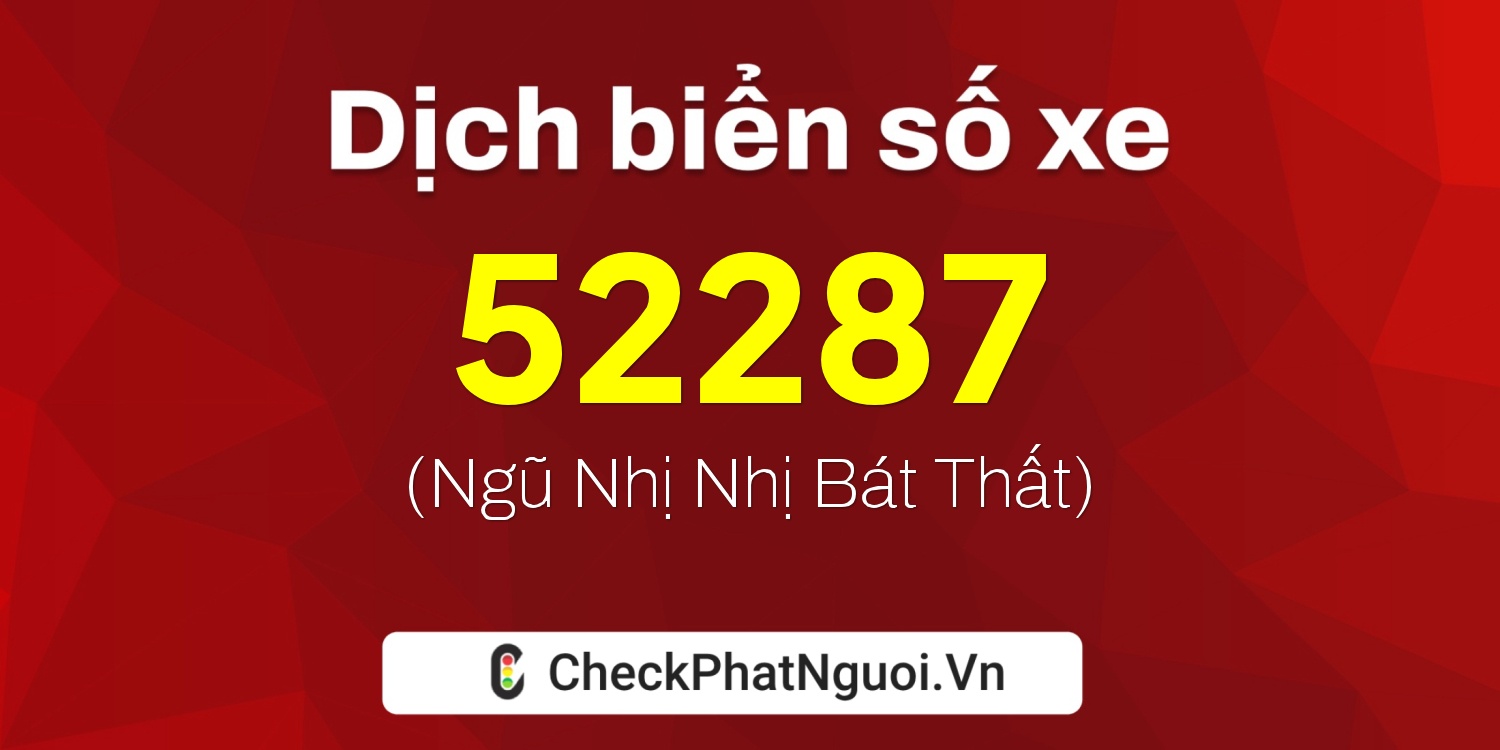 Dịch ý nghĩa <b>biển số xe 15K-52287</b> tại website checkphatnguoi.vn