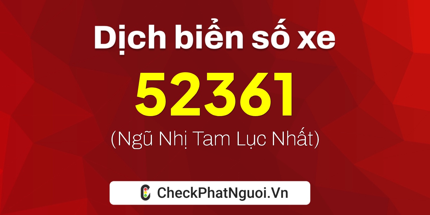 Dịch ý nghĩa <b>biển số xe 30L-52361</b> tại website checkphatnguoi.vn