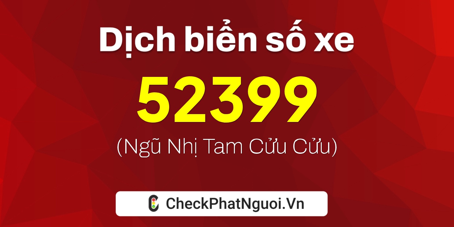 Dịch ý nghĩa <b>biển số xe 66F1-52399</b> tại website checkphatnguoi.vn