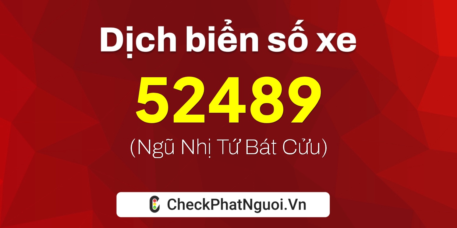 Dịch ý nghĩa <b>biển số xe 65A-52489</b> tại website checkphatnguoi.vn