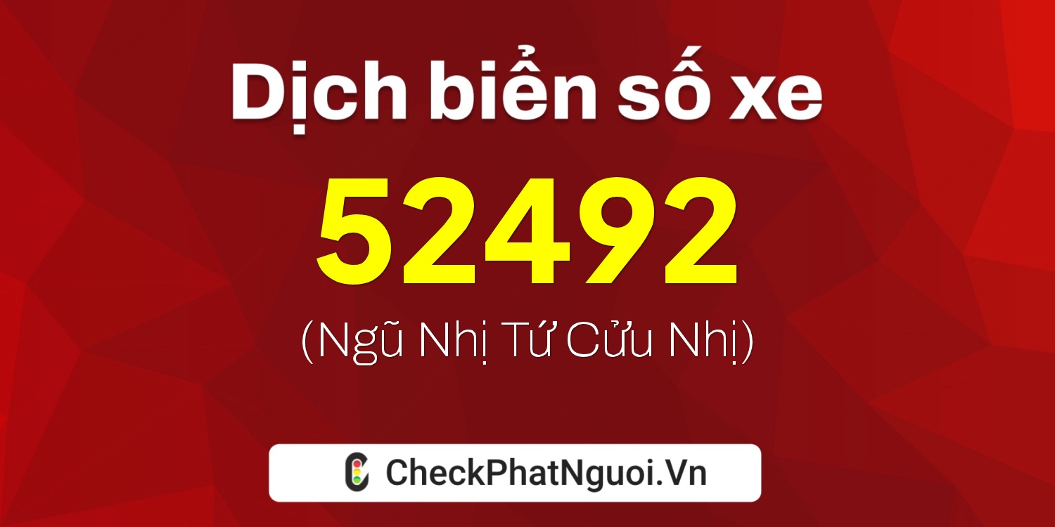 Dịch ý nghĩa <b>biển số xe 15B1-52492</b> tại website checkphatnguoi.vn