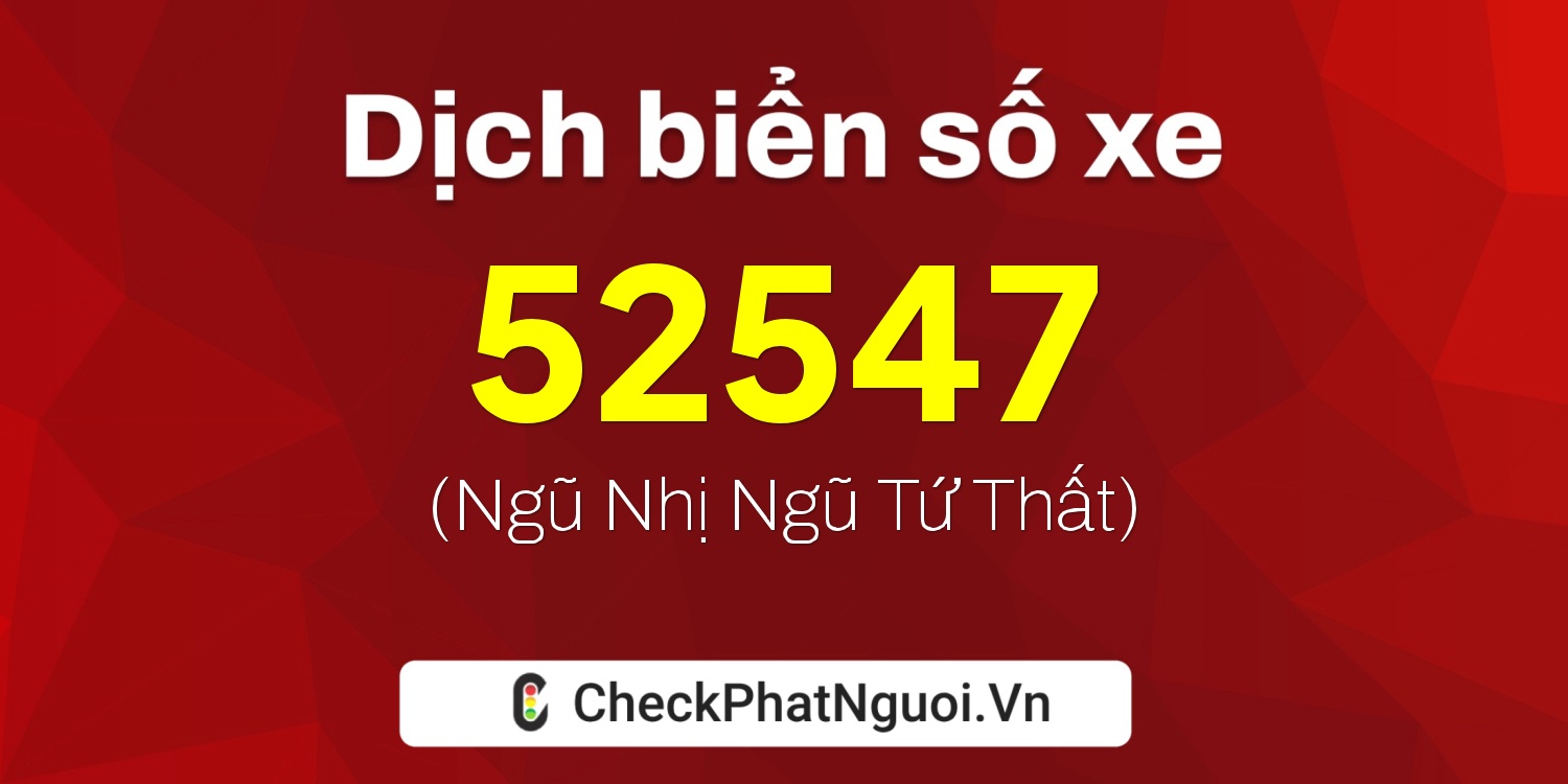 Dịch ý nghĩa <b>biển số xe 14A-52547</b> tại website checkphatnguoi.vn