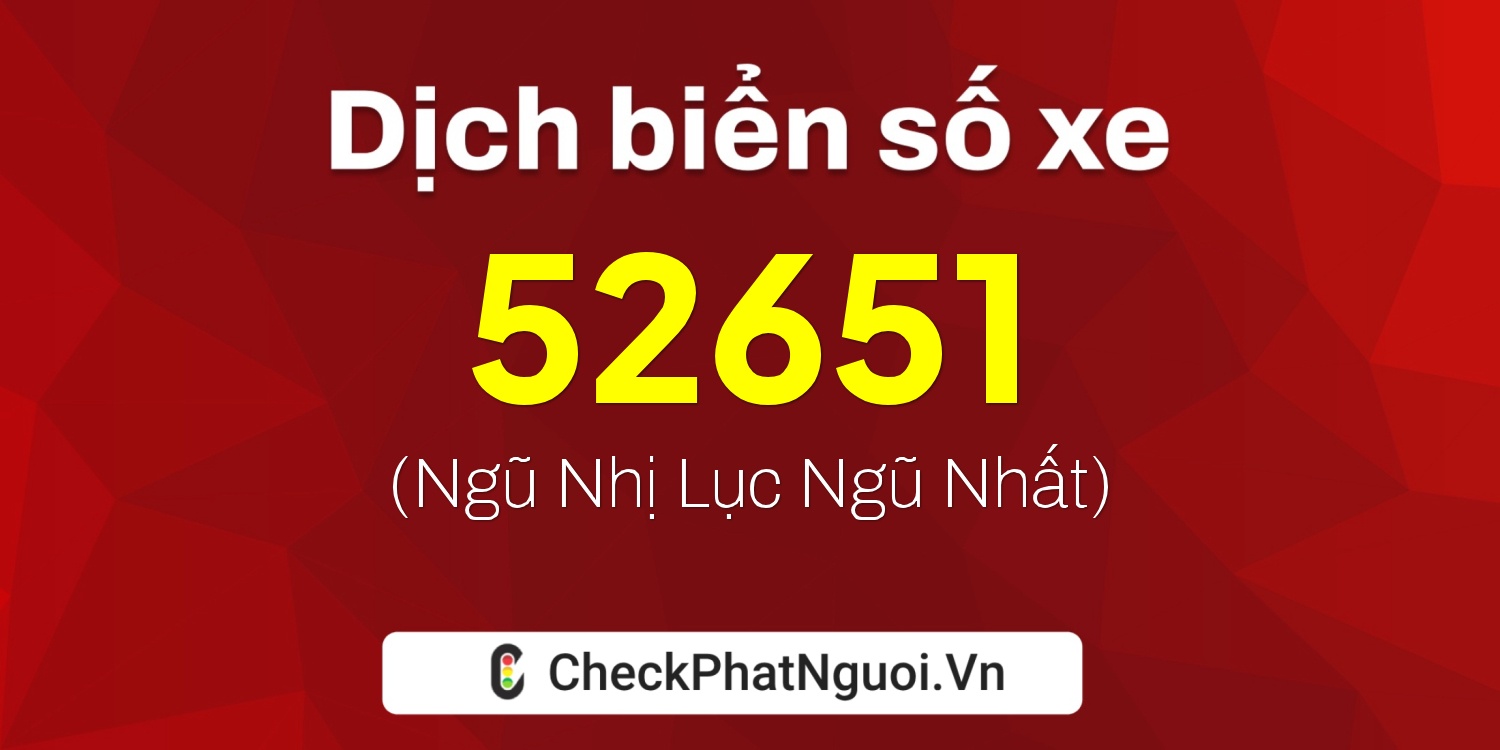 Dịch ý nghĩa <b>biển số xe 71B4-52651</b> tại website checkphatnguoi.vn