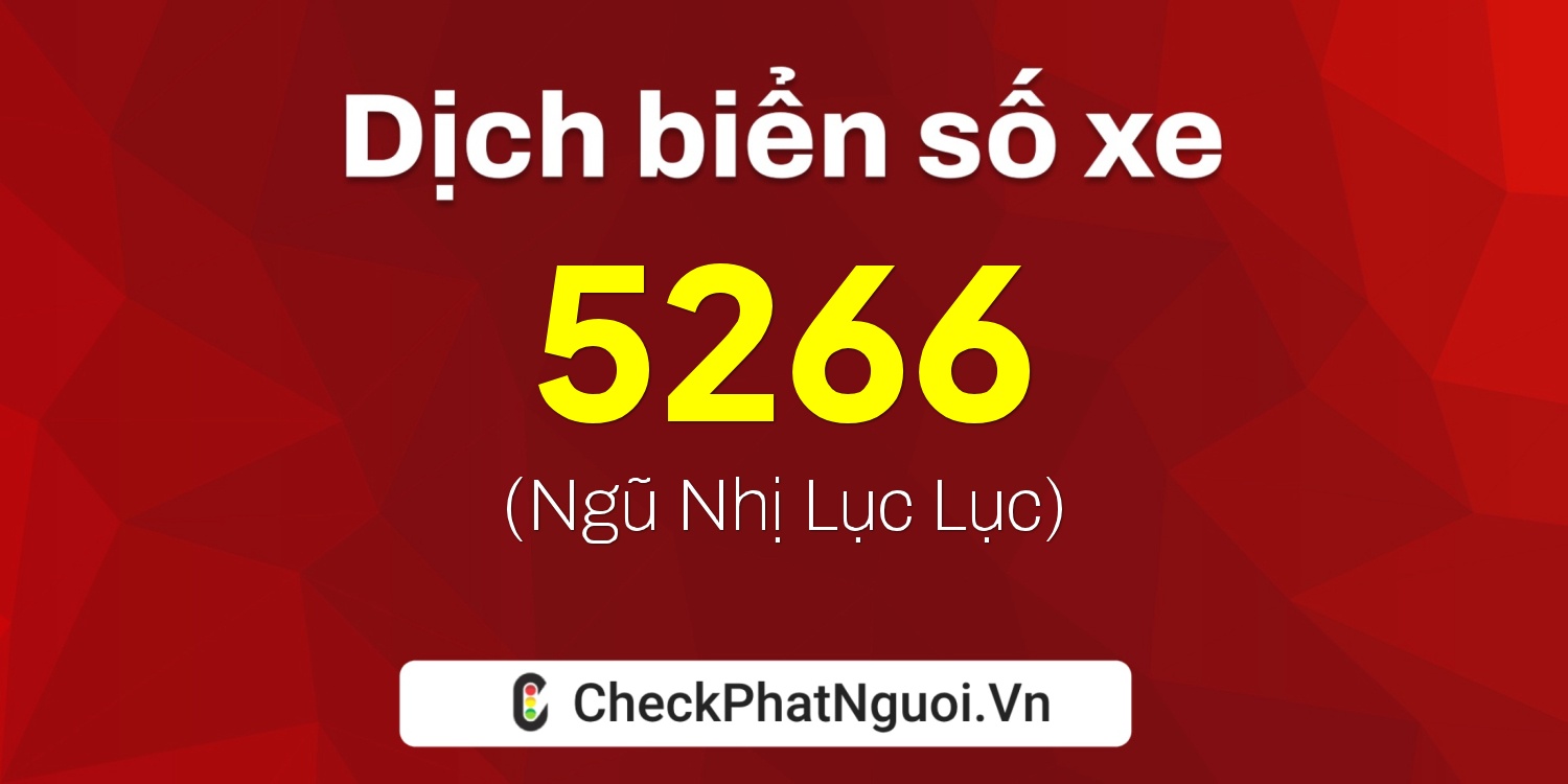 Dịch ý nghĩa <b>biển số xe 73K-5266</b> tại website checkphatnguoi.vn