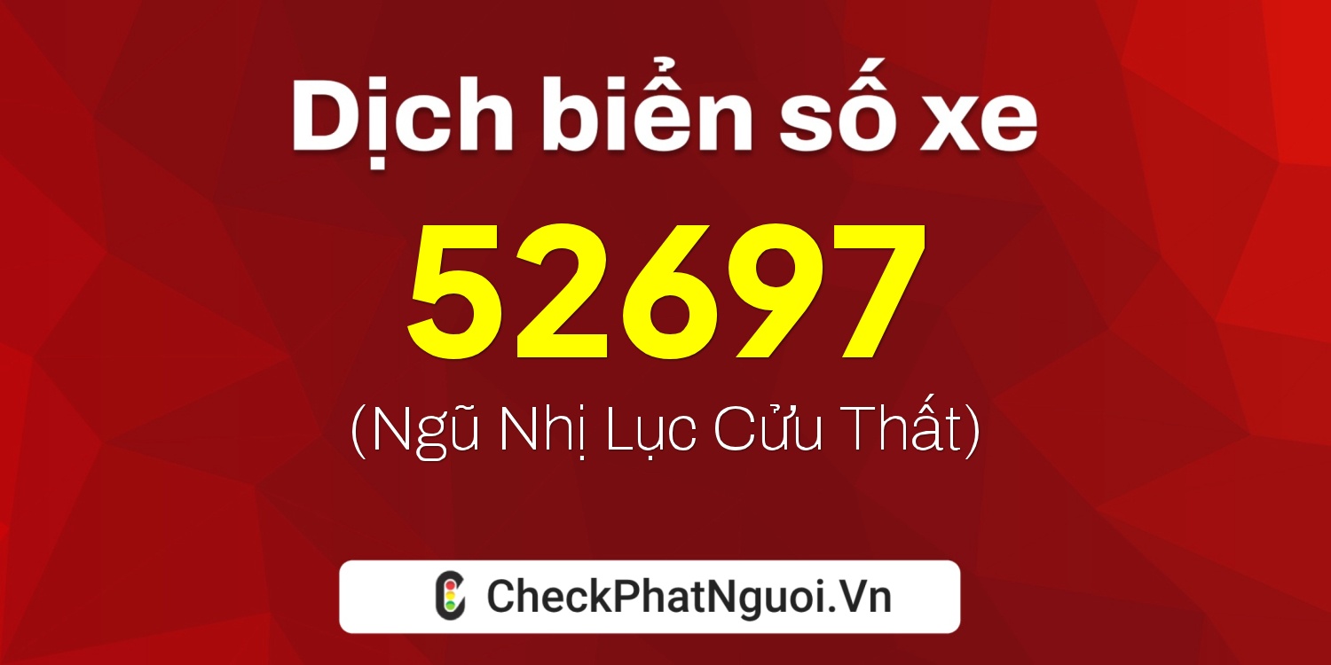 Dịch ý nghĩa <b>biển số xe 79A-52697</b> tại website checkphatnguoi.vn