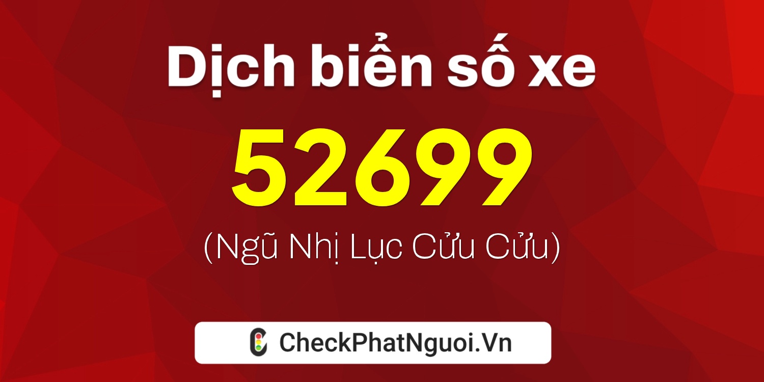Dịch ý nghĩa <b>biển số xe 27B1-52699</b> tại website checkphatnguoi.vn
