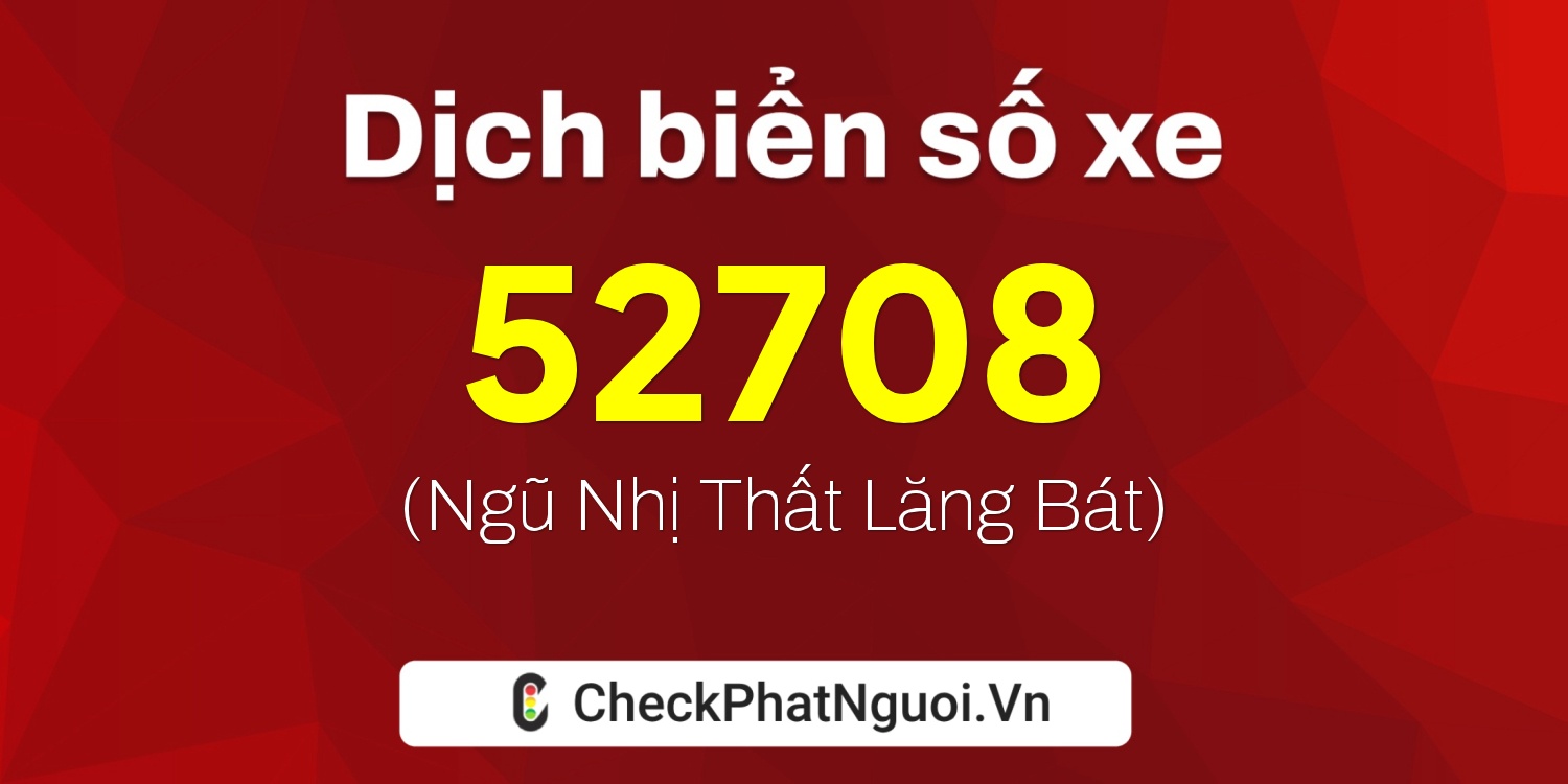 Dịch ý nghĩa <b>biển số xe 18G1-52708</b> tại website checkphatnguoi.vn