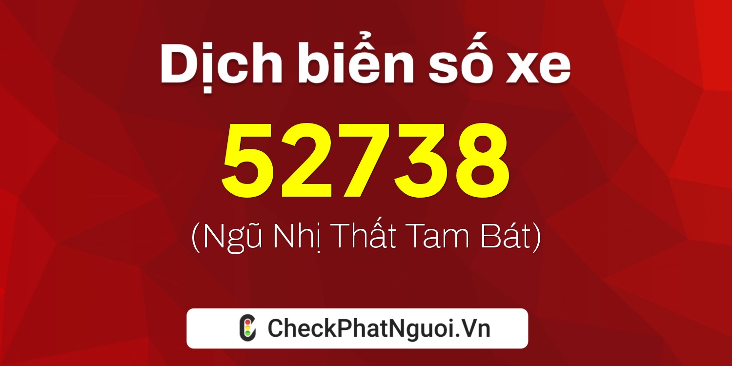 Dịch ý nghĩa <b>biển số xe 19A-52738</b> tại website checkphatnguoi.vn